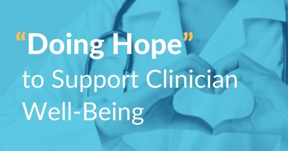 Six-Episode Podcast, Now Available In Full, Explores “Doing Hope” To Support Clinician Well-Being