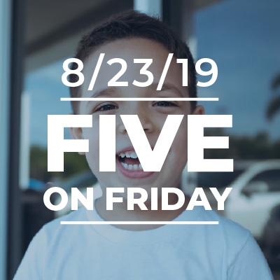 Five on Friday August 23, 2019