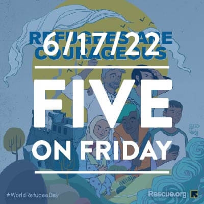 Five on Friday: World Refugee Day 2022