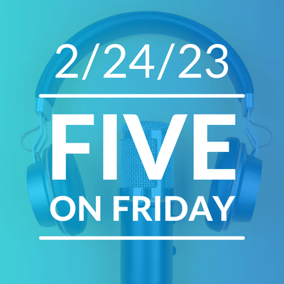 Five on Friday: Special Podcast Edition 2023