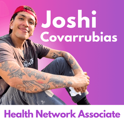 Joshi Covarrubias, Health Network Associate, Shares Stories of His Life and Work