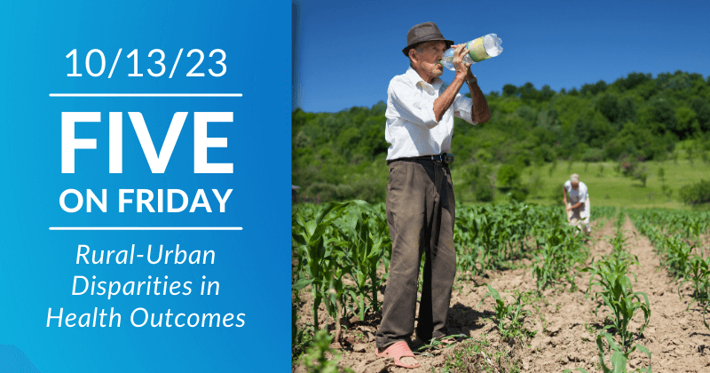 Five on Friday: Rural-Urban Disparities in Health Outcomes