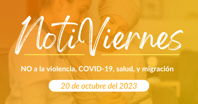 NotiViernes: NO a la violencia, COVID-19, salud, y migración