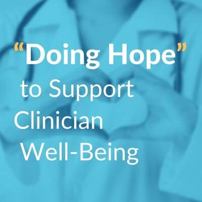 Six-Episode Podcast, Now Available In Full, Explores “Doing Hope” To Support Clinician Well-Being