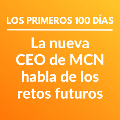 Los primeros 100 días: Kim M. Nolte, directora ejecutiva de MCN, habla de los retos a futuro