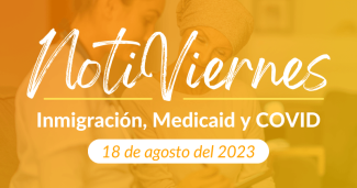 NotiViernes: Inmigración, Medicaid y COVID